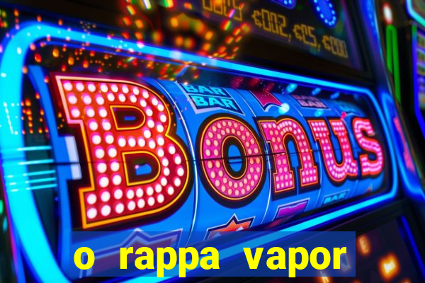 o rappa vapor barato letra